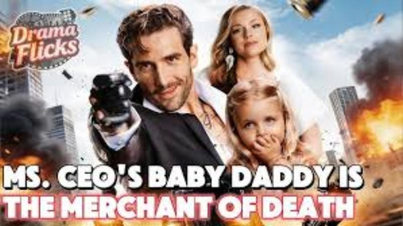 Ms. Ceo’S Baby Daddy Is The Merchant Of Death - All Episodes