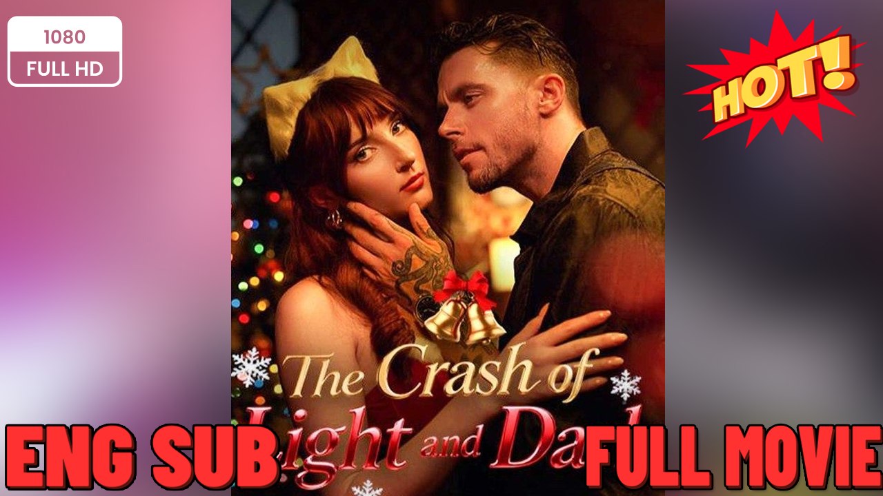 ⭐🍉💚 The Crash of Light and Dark - Drama FULL MOVIES ENGLISH SUB