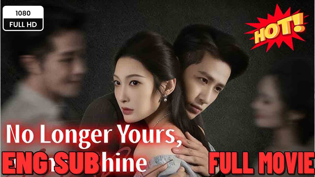 No Longer Yours Born to Shine Full Movies  ⭐🍉💚FULL MOVIES ENGLISH SUB (2026)