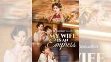 My Wife Is an Empress Full Chinese Drama/ Mi esposa es una emperatriz Drama chino completo