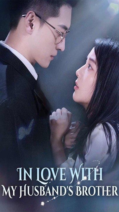 In Love With My Husband's Brother - Chinese Drama - English Sub
