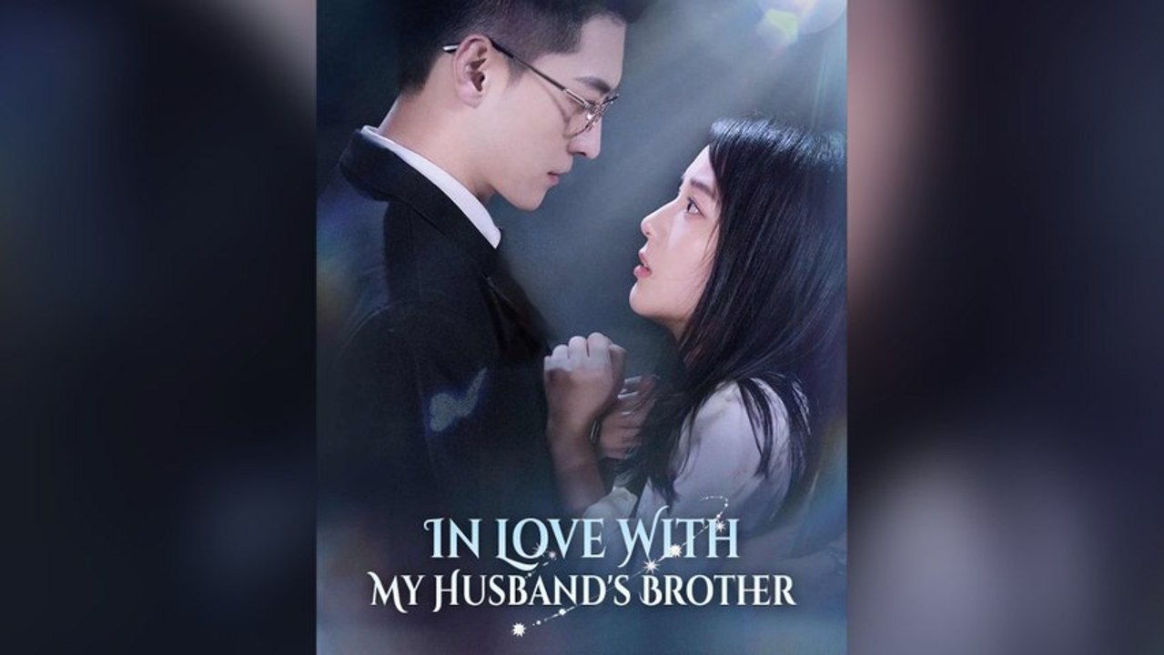 In Love With My Husband's Brother Full Chinese Drama