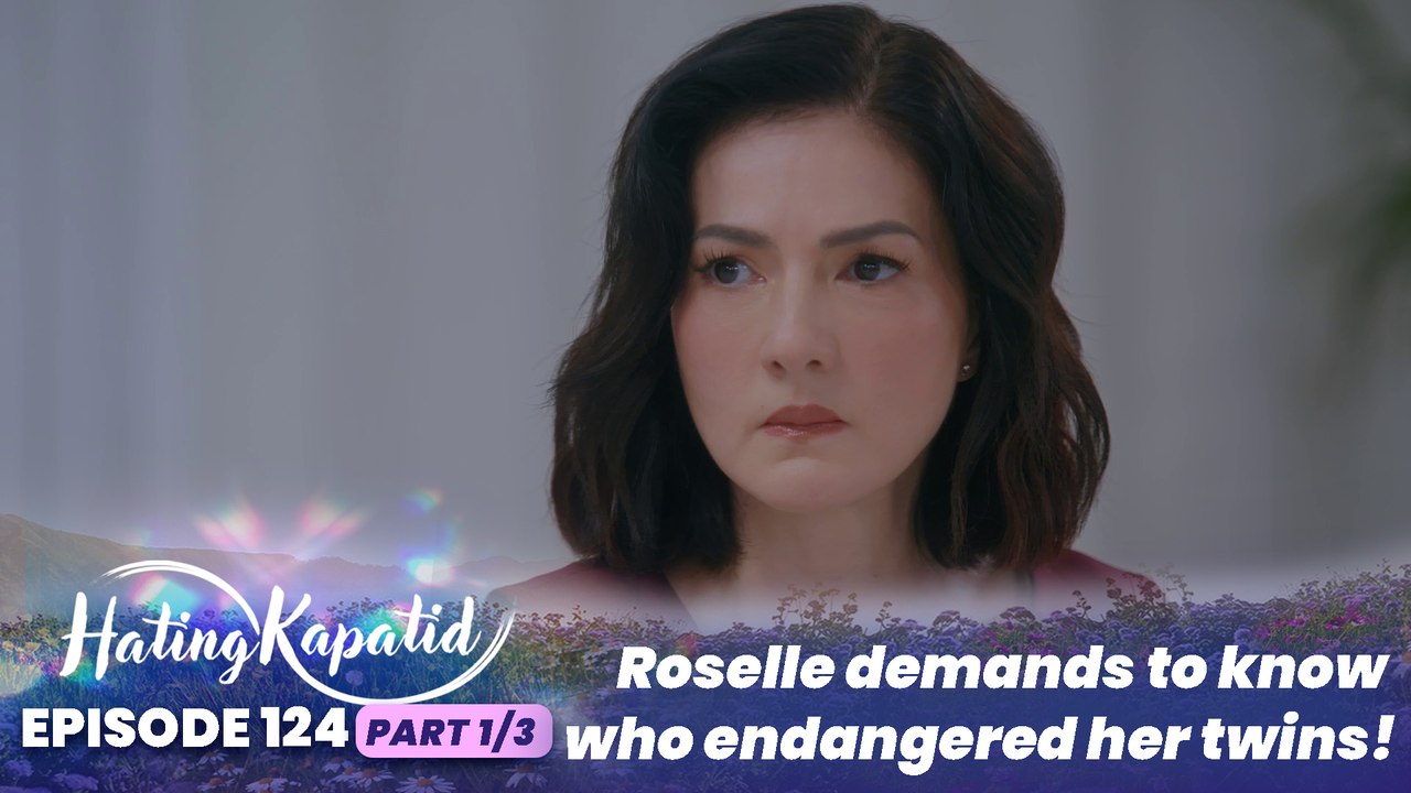 Hating Kapatid: Roselle demands to know who endangered her twins! (Episode 124 - Part 1/3)