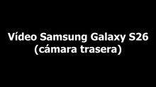 Prueba de vídeo (cámara trasera) - Samsung Galaxy S26
