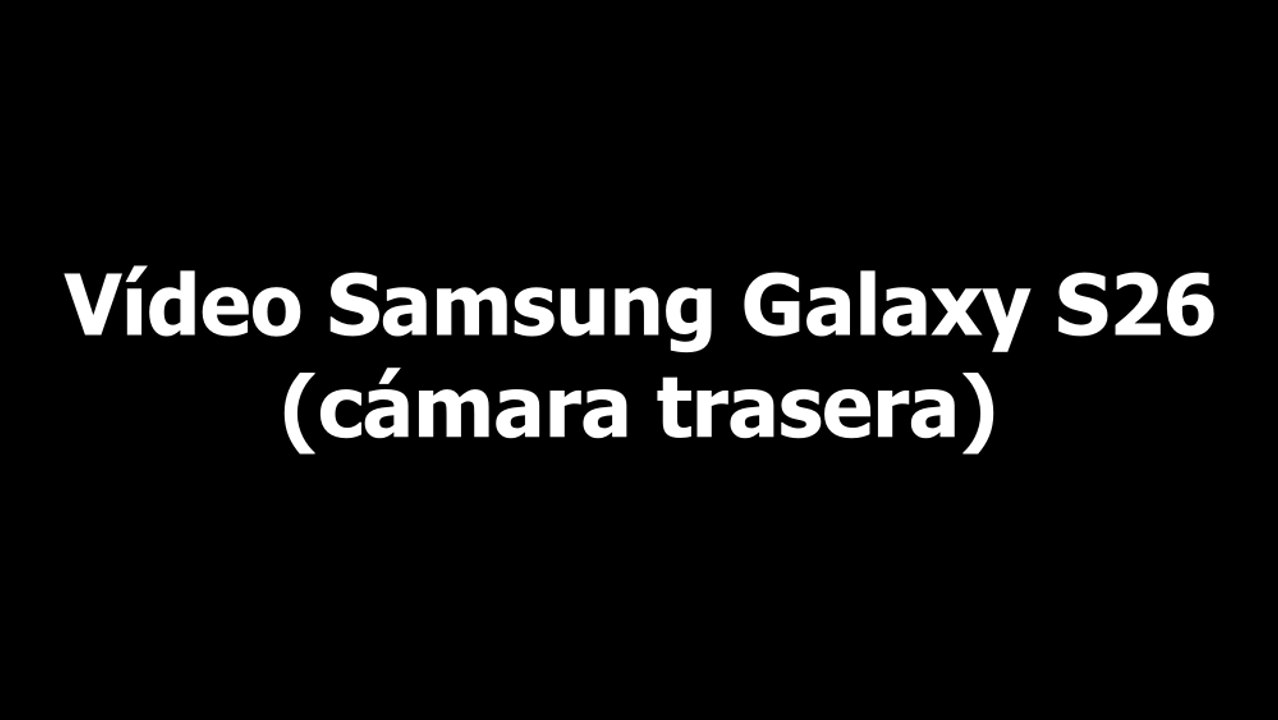 Prueba de vídeo (cámara trasera) - Samsung Galaxy S26