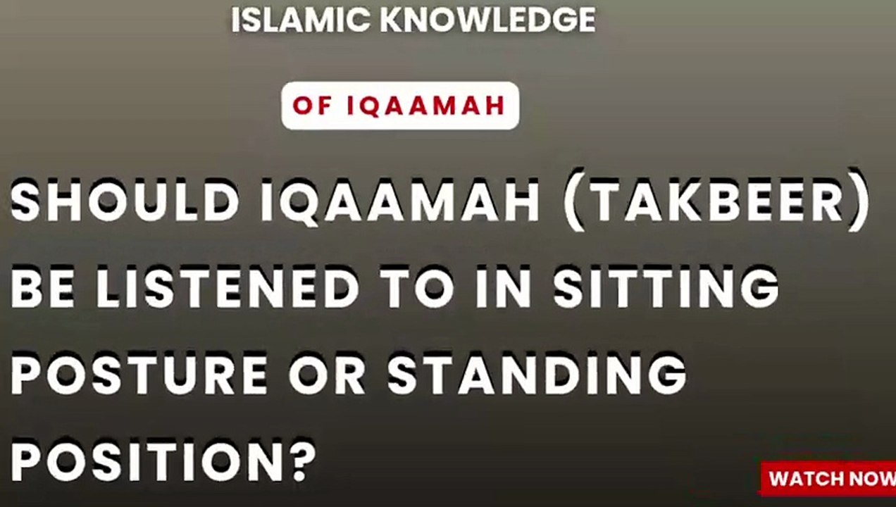 Should Iqaamah be listened to in sitting posture or standing position?