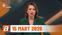 atv Ana Haber | 15 Mart 2026