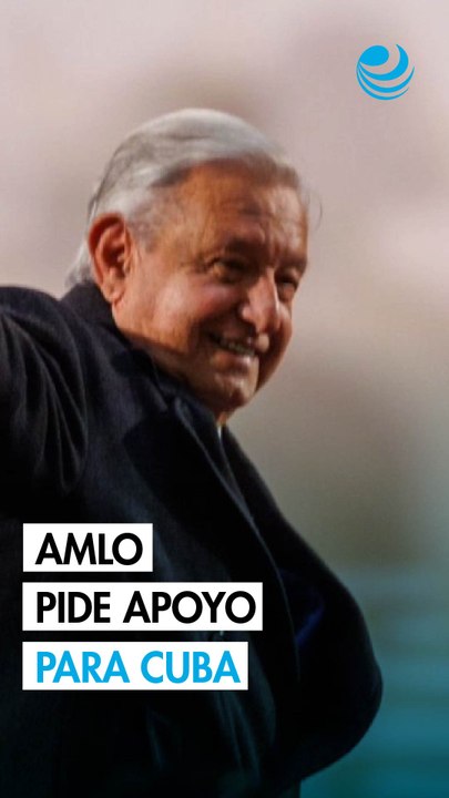 AMLO reaparece, convoca a donaciones para ayudar a Cuba
