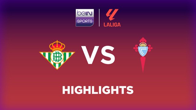 Real Betis vs. Celta de Vigo - Game Highlights