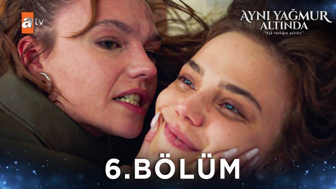 Aynı Yağmur Altında 6. Bölüm
