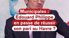 Edouard Philippe, en passe de réussir son pari au Havre ?