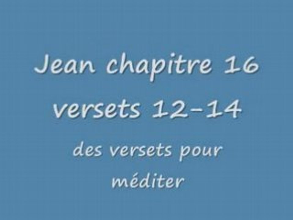 Des versets bibliques pour méditer jean ch16 v12-14