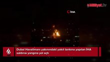 Dubai Havalimanı yakınındaki yakıt tankına yapılan İHA saldırısı yangına yol açtı