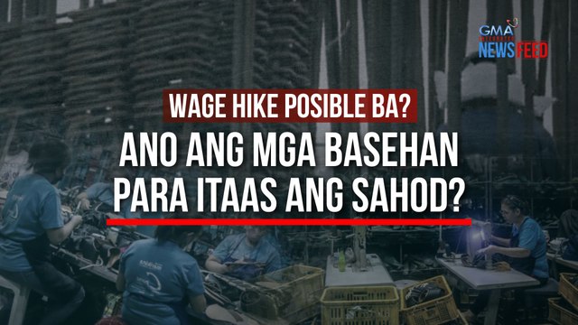 Wage hike posible ba? Ano ang mga basehan para itaas ang sahod? | GMA Integrated Newsfeed