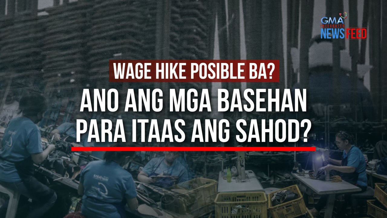 Wage hike posible ba? Ano ang mga basehan para itaas ang sahod? | GMA Integrated Newsfeed