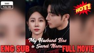 ⭐🍉💚 My Husband Has a Secret Name (DUBBED) - Drama FULL MOVIES ENGLISH SUB