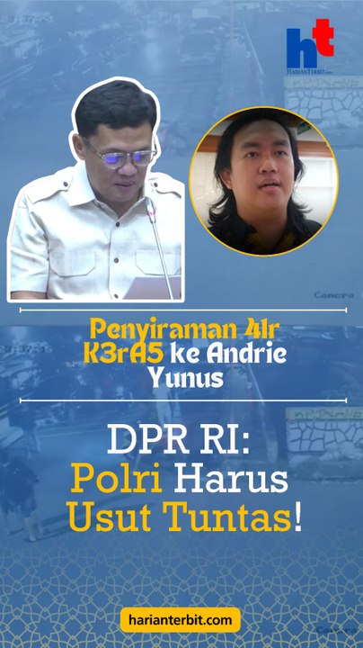 Penyiraman 41r K3rA5 ke Andri YunusDPR RI: Polri Harus Usut Tuntas!
