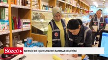Mersin’de işletmelere bayram denetimi