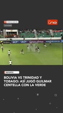 BOLIVIA VS TRINIDAD Y TOBAGO: ASÍ JUGÓ GUILMAR CENTELLA CON LA VERDE