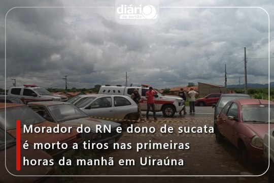 Morador do RN e dono de sucata é morto a tiros nas primeiras horas da manhã em Uiraúna