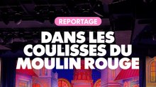 Reportage : Dans les coulisses du Moulin Rouge