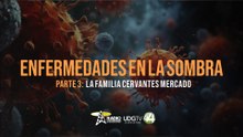 Enfermedades en la sombra | Parte III: La familia Cervantes Mercado