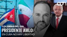“En Cuba no hay libertad”: la dura crítica tras las palabras de AMLO I Columna del día