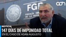 147 días de impunidad total en el caso de Adan Augusto