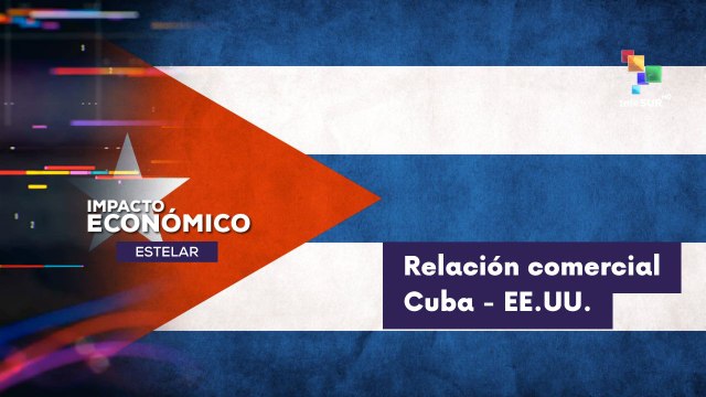 IMPACTO ECONÓMICO ESTELAR | Cuba | Autoridades afirman que disposición de relación comercial con empresas de EE. UU. 16-03-2026