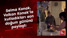 Selma Konak, Volkan Konak’la kutladıkları son doğum gününü paylaştı