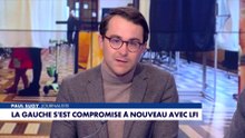 L'édito de Paul Sugy : «La gauche s'est compromise à nouveau avec LFI»