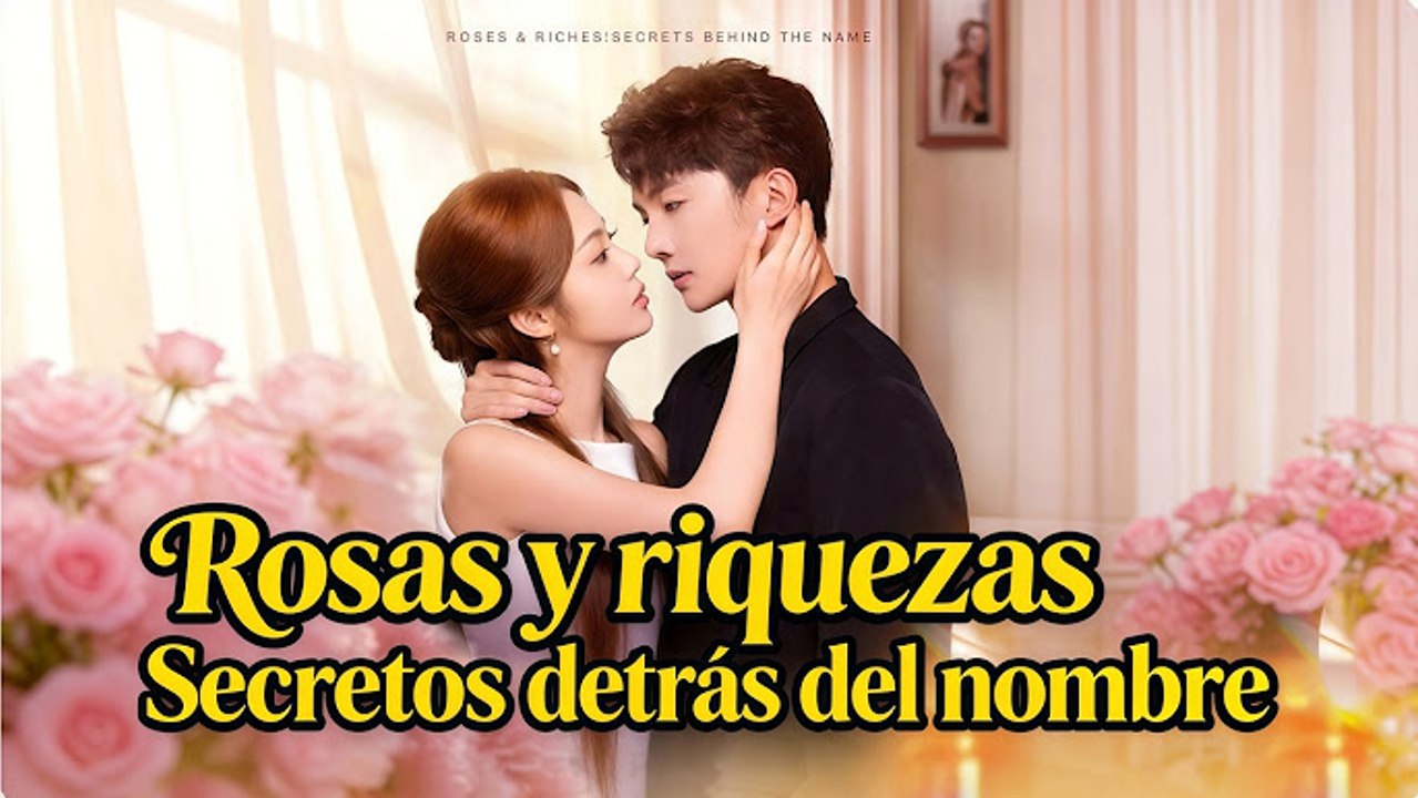 Rosas Y Riquezas Secretos Detrás Del Nombre (Doblado) Drama Chino