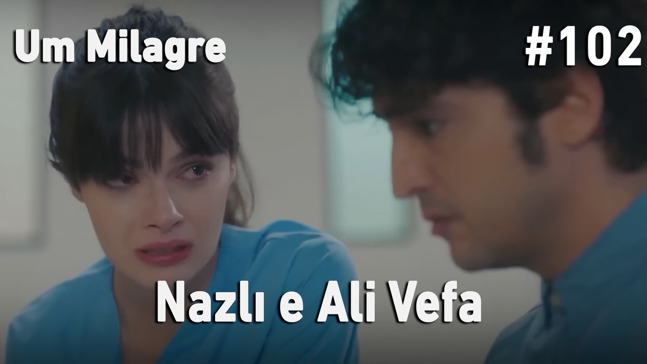 Nazlı e Ali Vefa #102- Um Milagre