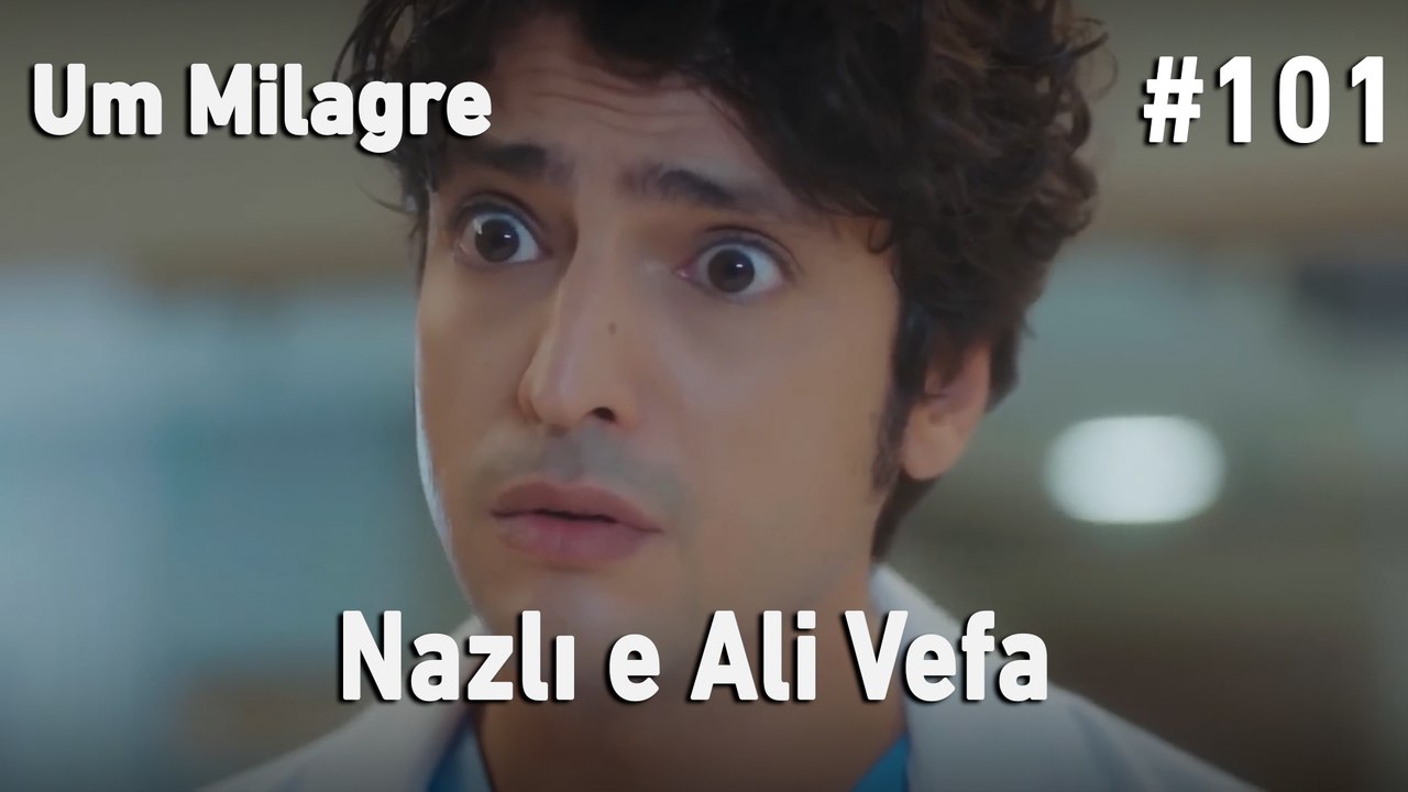 Nazlı e Ali Vefa #101- Um Milagre