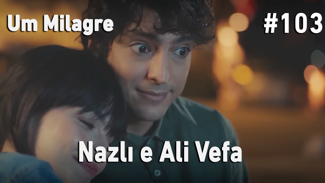Nazlı e Ali Vefa #103 - Um Milagre