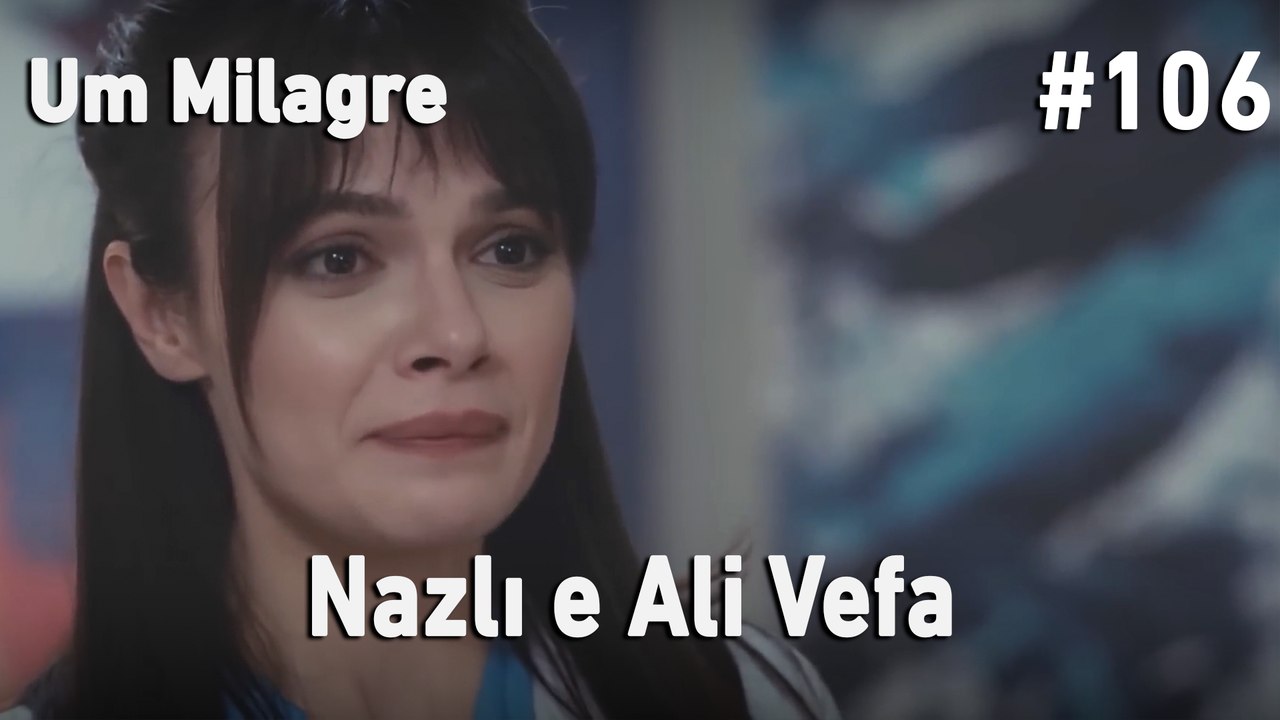 Nazlı e Ali Vefa #106 - Um Milagre