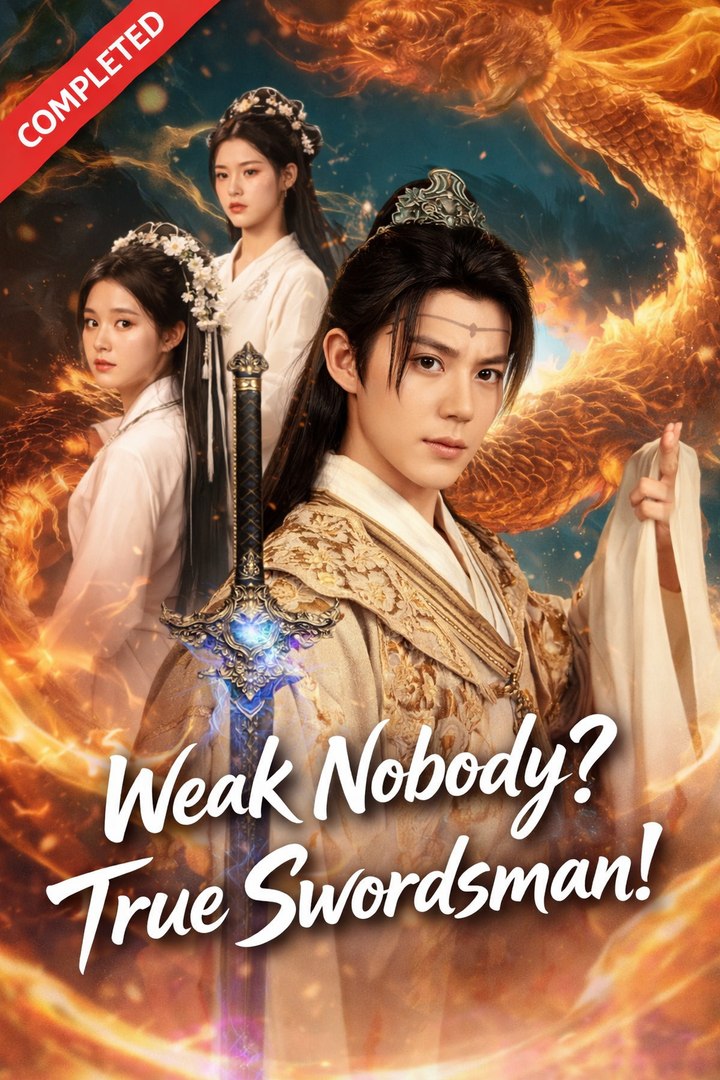⁣Weak Nobody True Swrodsman- Full Drama Movie English Sub