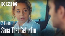 Sana tost getirdim - Kızım 2. Bölüm