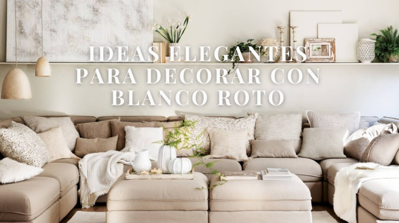 Ideas elegantes para decorar con blanco roto