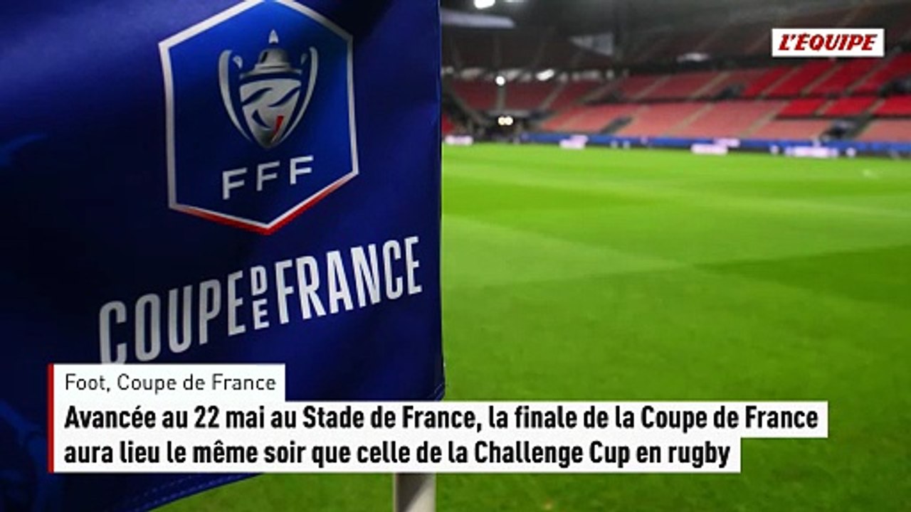 Avancée au 22 mai, la finale de la Coupe de Fra...
