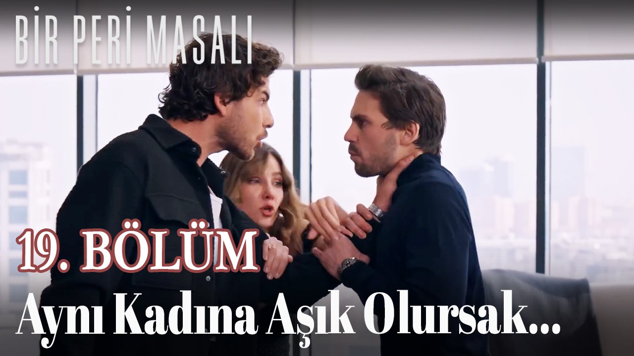 Aynı Kadına Aşık Olursak... 19. BÖLÜM