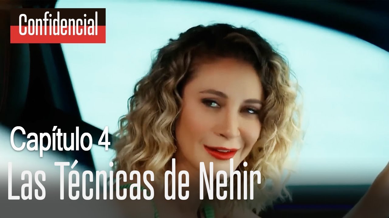 Las técnicas de Nehir - Confidencial Capítulo 4