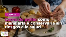 Carne de pollo: cómo manejarla y conservarla sin riesgos a la salud
