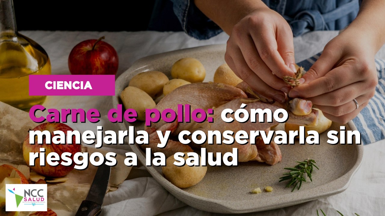 Carne de pollo: cómo manejarla y conservarla sin riesgos a la salud