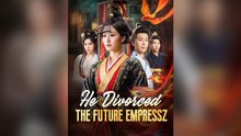 He Divorced The Future Empress Full Chinese Drama