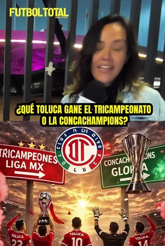 QUÉ PREFIERES,  ¿QUE TOLUCA GANE EL TRICAMPEONATO O LA CONCACHAMPIONS?