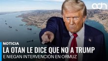 La OTAN le da la espalda a Trump, le niegan intervención en Ormuz