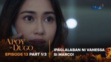 Apoy Sa Dugo: Vanessa, hindi hahayaang masira ang kanyang pamilya! (Episode 13 - Part 1/3)