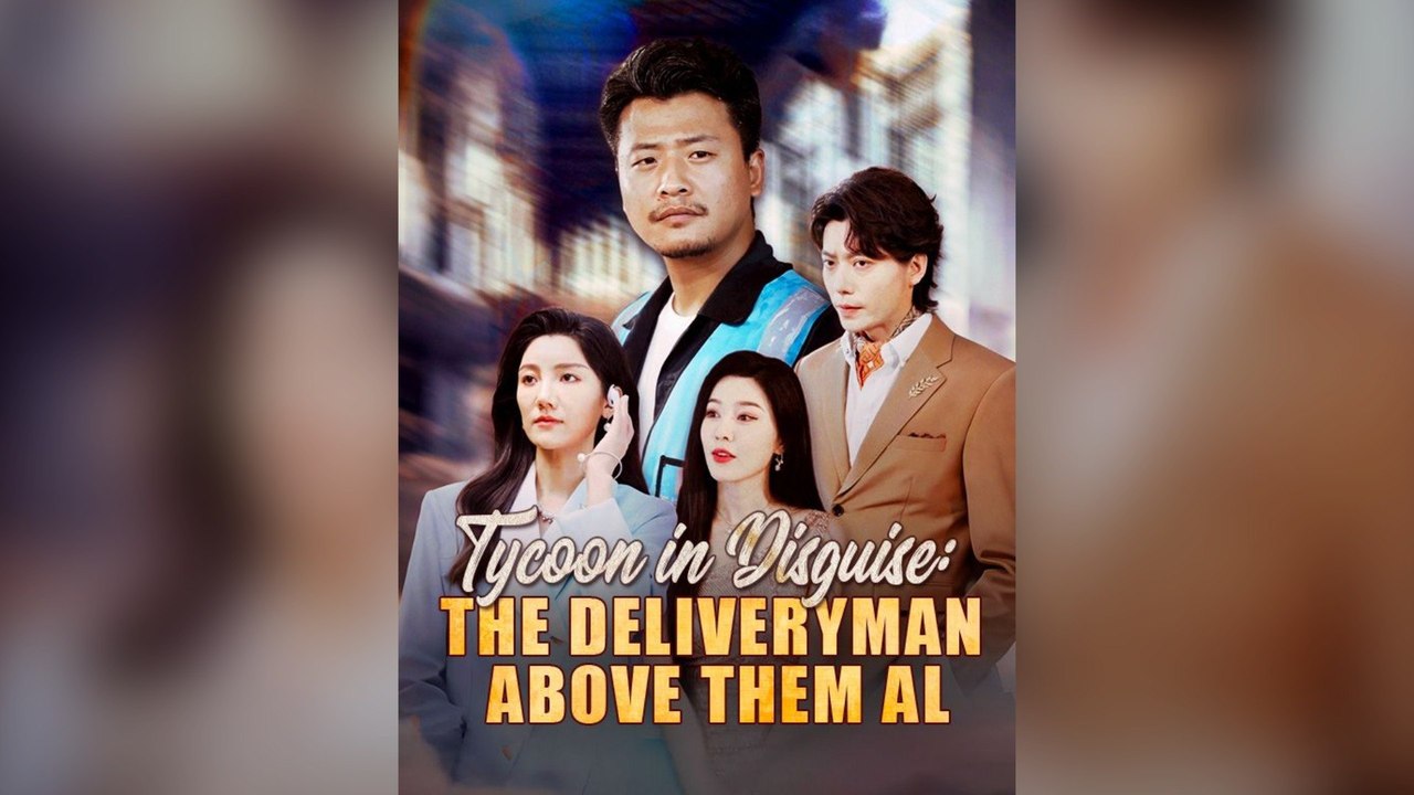 Tycoon In Disguise The Deliveryman Above Them All (Dubbed) Full Chinese Drama