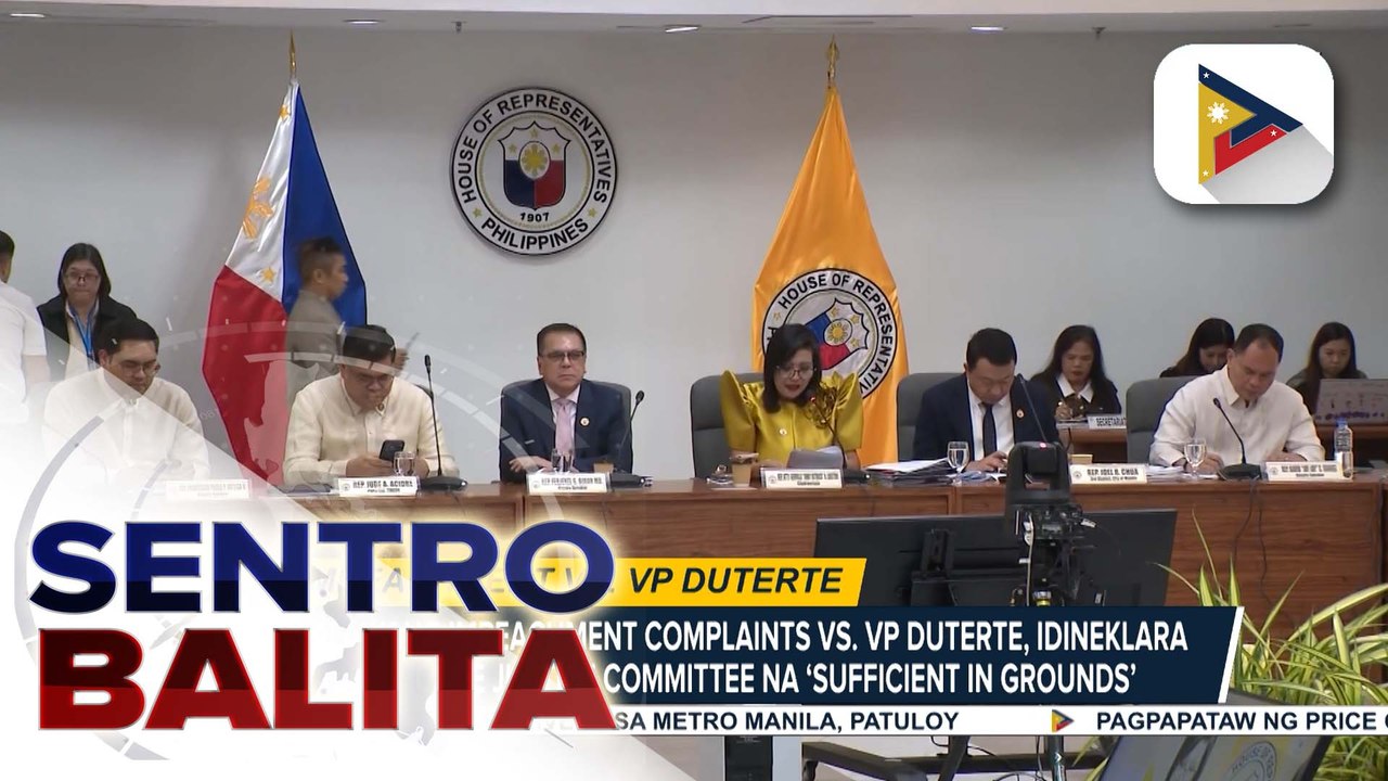 2 impeachment complaints vs. VP Duterte, idineklara ng House Justice Committee na ‘Sufficient in Grounds’ | ulat ni Vel Custodio